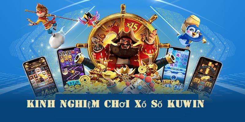 Kinh nghiệm chơi hay tại xổ số Kuwin